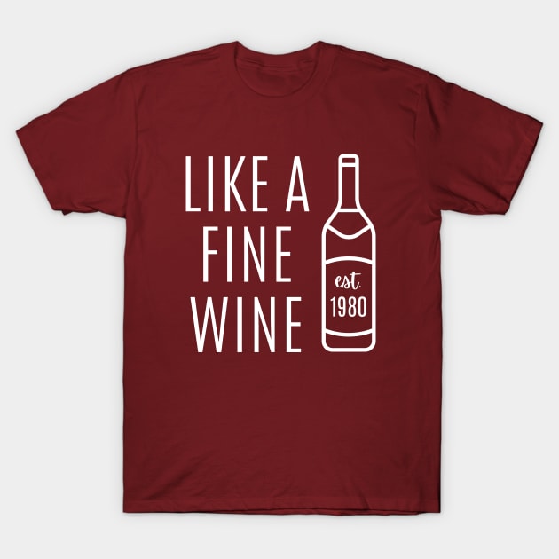 Like a Fine Wine - est 1980 T-Shirt by Hello Sunshine